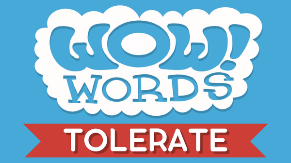 WOW! Word of the Week: TOLERATE